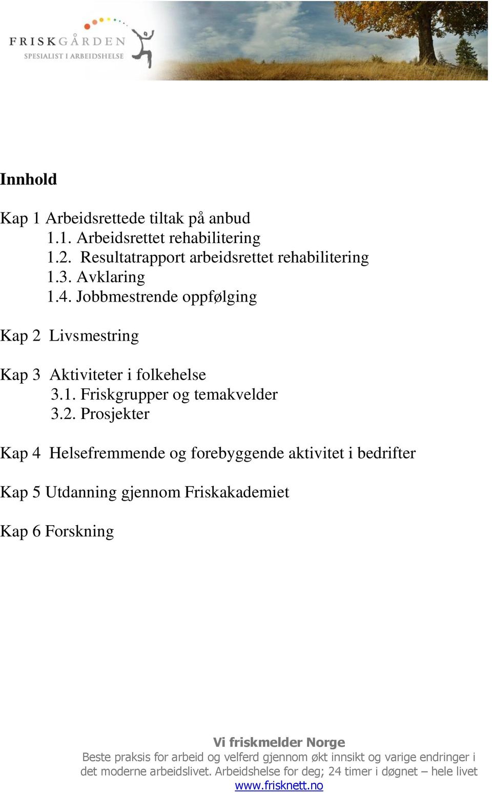 Jobbmestrende oppfølging Kap 2 Livsmestring Kap 3 Aktiviteter i folkehelse 3.1.