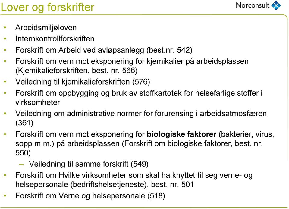 566) Veiledning til kjemikalieforskriften (576) Forskrift om oppbygging og bruk av stoffkartotek for helsefarlige stoffer i virksomheter Veiledning om administrative normer for forurensing i