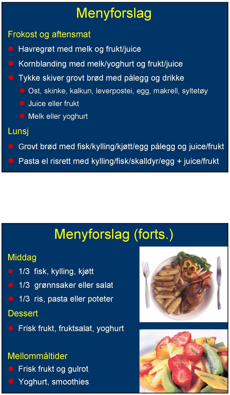 fisk/kylling/kjøtt/egg pålegg og juice/frukt Pasta el risrett med kylling/fisk/skalldyr/egg + juice/frukt Menyforslag (forts.