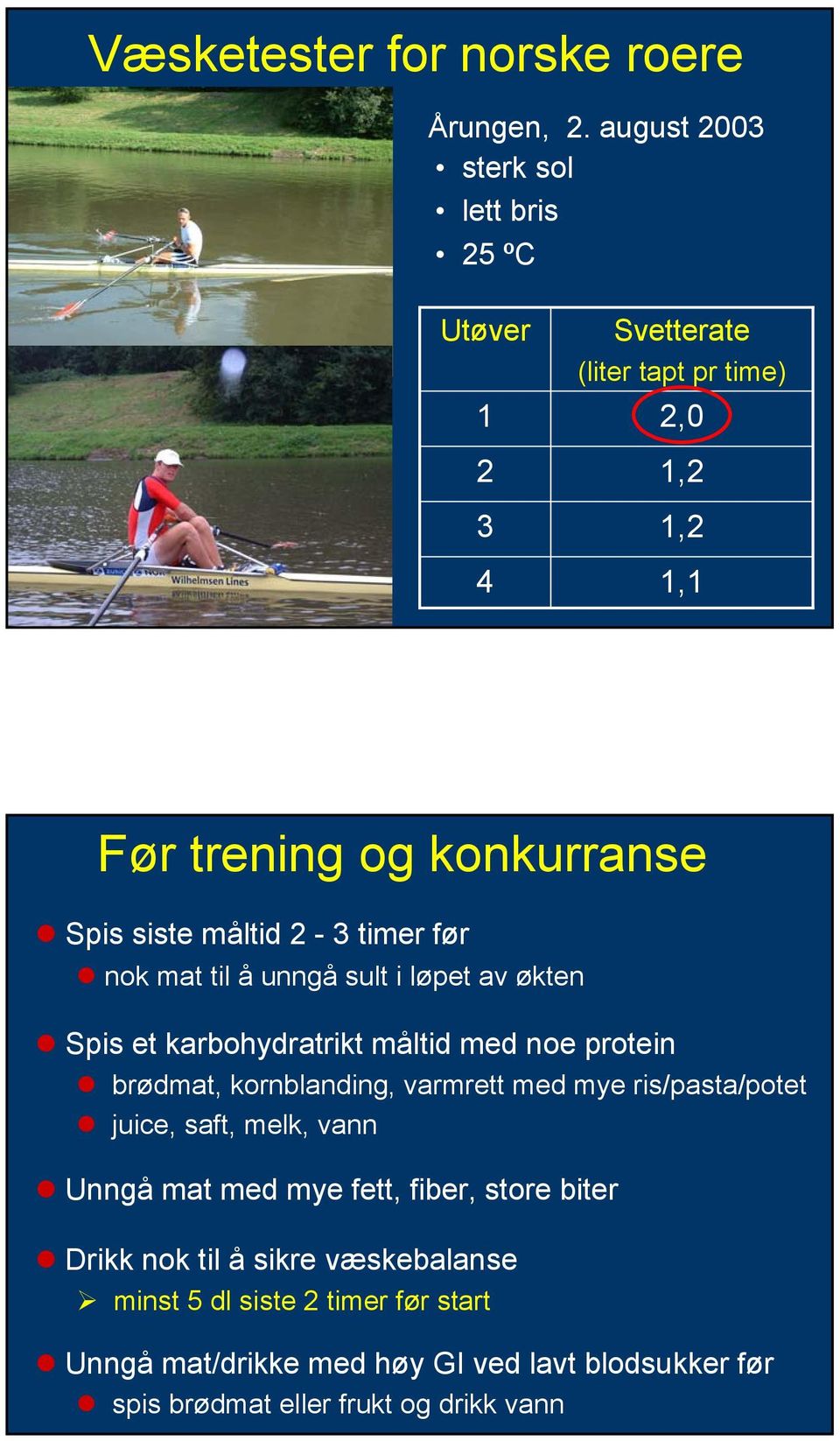 måltid 2-3 timer før nok mat til å unngå sult i løpet av økten Spis et karbohydratrikt måltid med noe protein brødmat, kornblanding, varmrett