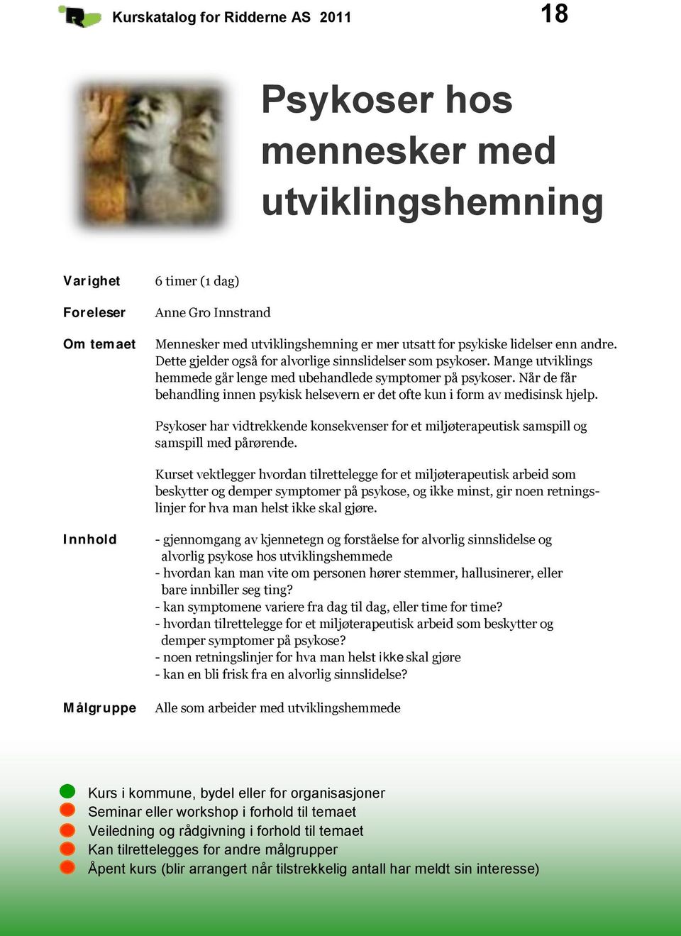 Når de får behandling innen psykisk helsevern er det ofte kun i form av medisinsk hjelp. Psykoser har vidtrekkende konsekvenser for et miljøterapeutisk samspill og samspill med pårørende.