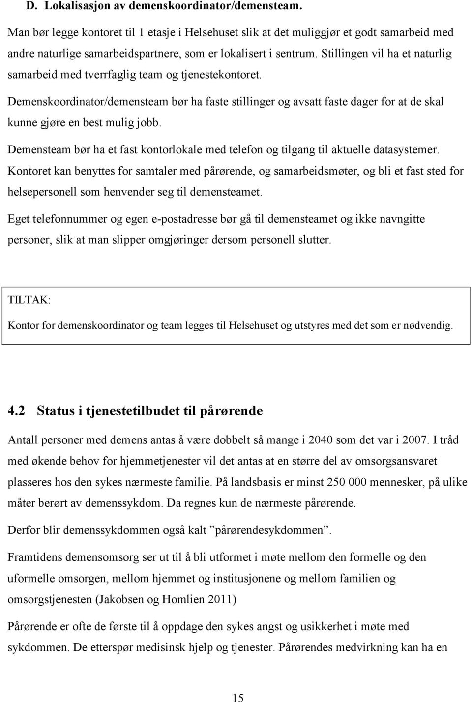 Stillingen vil ha et naturlig samarbeid med tverrfaglig team og tjenestekontoret.