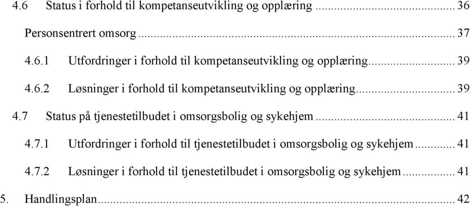 .. 41 4.7.1 Utfordringer i forhold til tjenestetilbudet i omsorgsbolig og sykehjem... 41 4.7.2 Løsninger i forhold til tjenestetilbudet i omsorgsbolig og sykehjem.