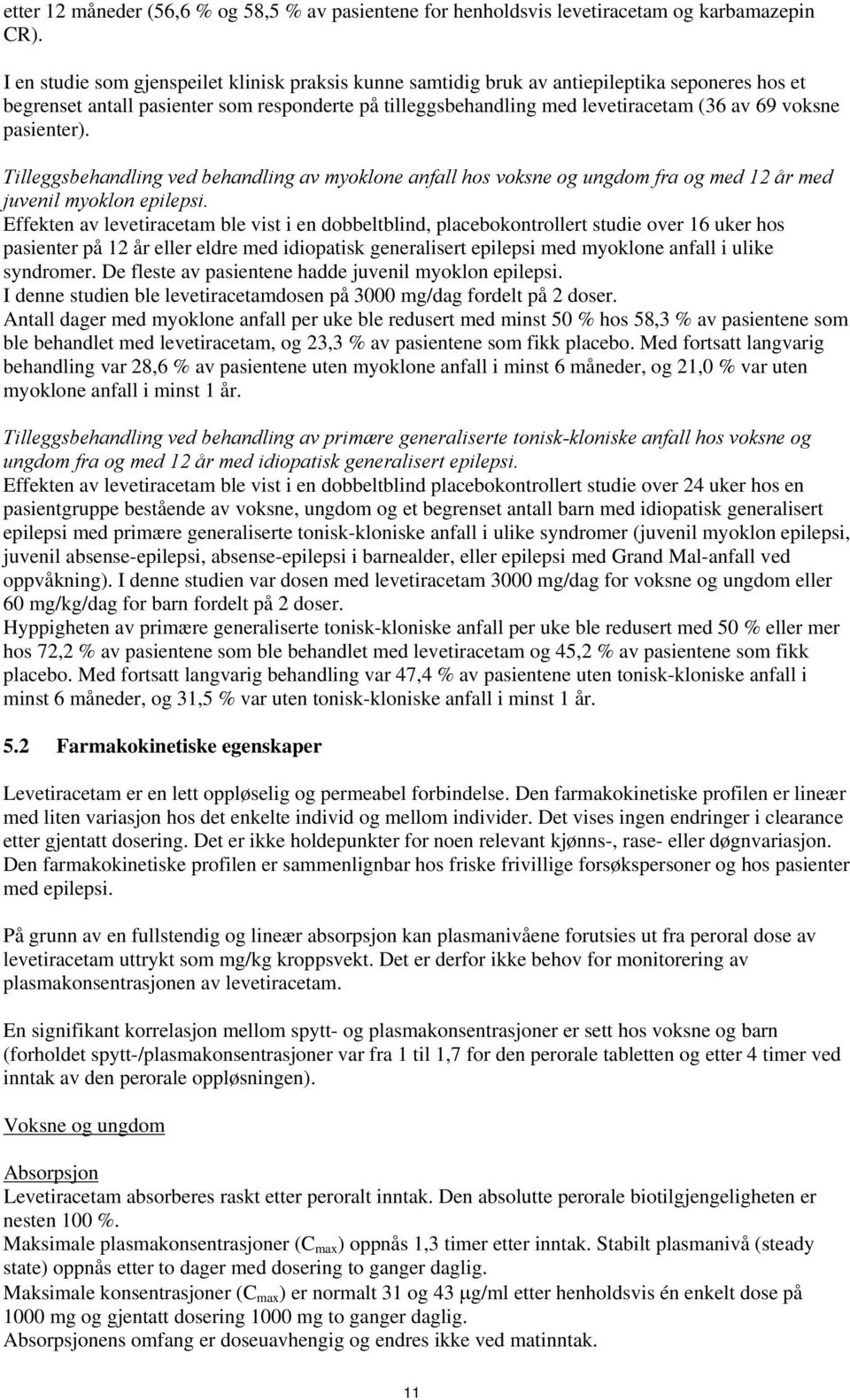 pasienter). Tilleggsbehandling ved behandling av myoklone anfall hos voksne og ungdom fra og med 12 år med juvenil myoklon epilepsi.