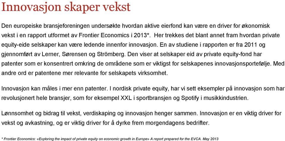 Den viser at selskaper eid av private equity fond har patenter som er konsentrert omkring de områdene som er viktigst for selskapenes innovasjonsportefølje.