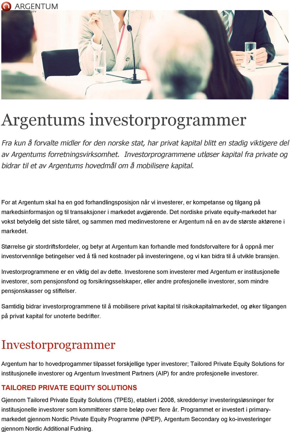 For at Argentum skal ha en god forhandlingsposisjon når vi investerer, er kompetanse og tilgang på markedsinformasjon og til transaksjoner i markedet avgjørende.