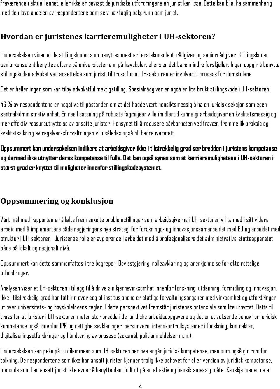 Stillingskoden seniorkonsulent benyttes oftere på universiteter enn på høyskoler, ellers er det bare mindre forskjeller.