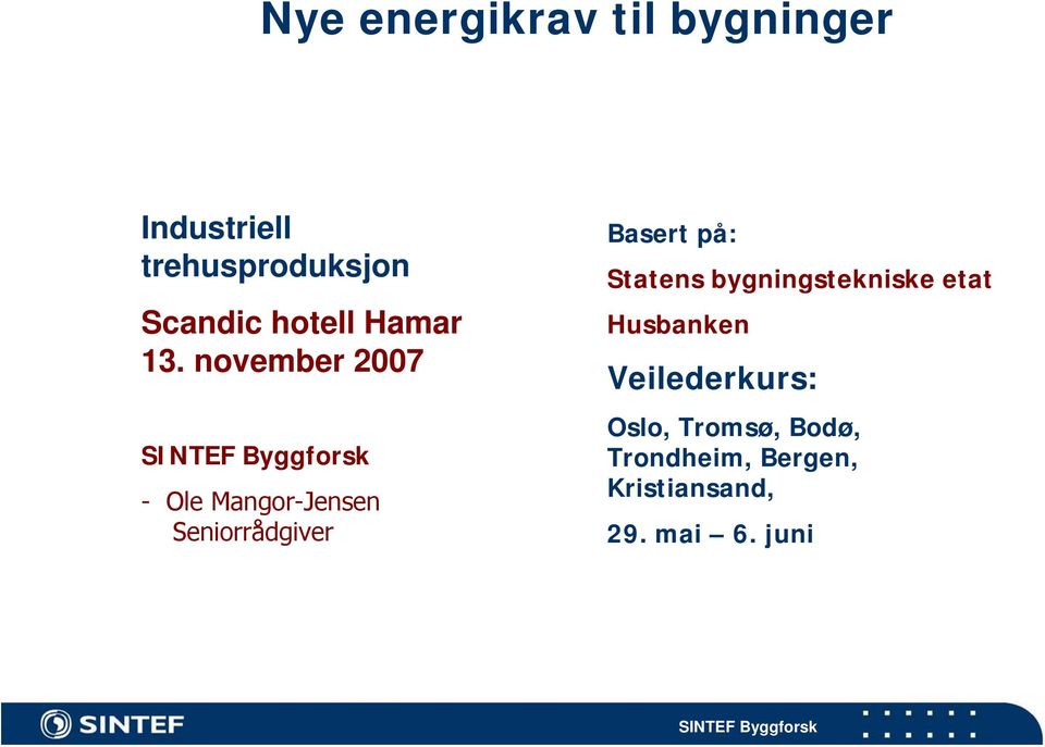 november 2007 - Ole Mangor-Jensen Seniorrådgiver Basert på: