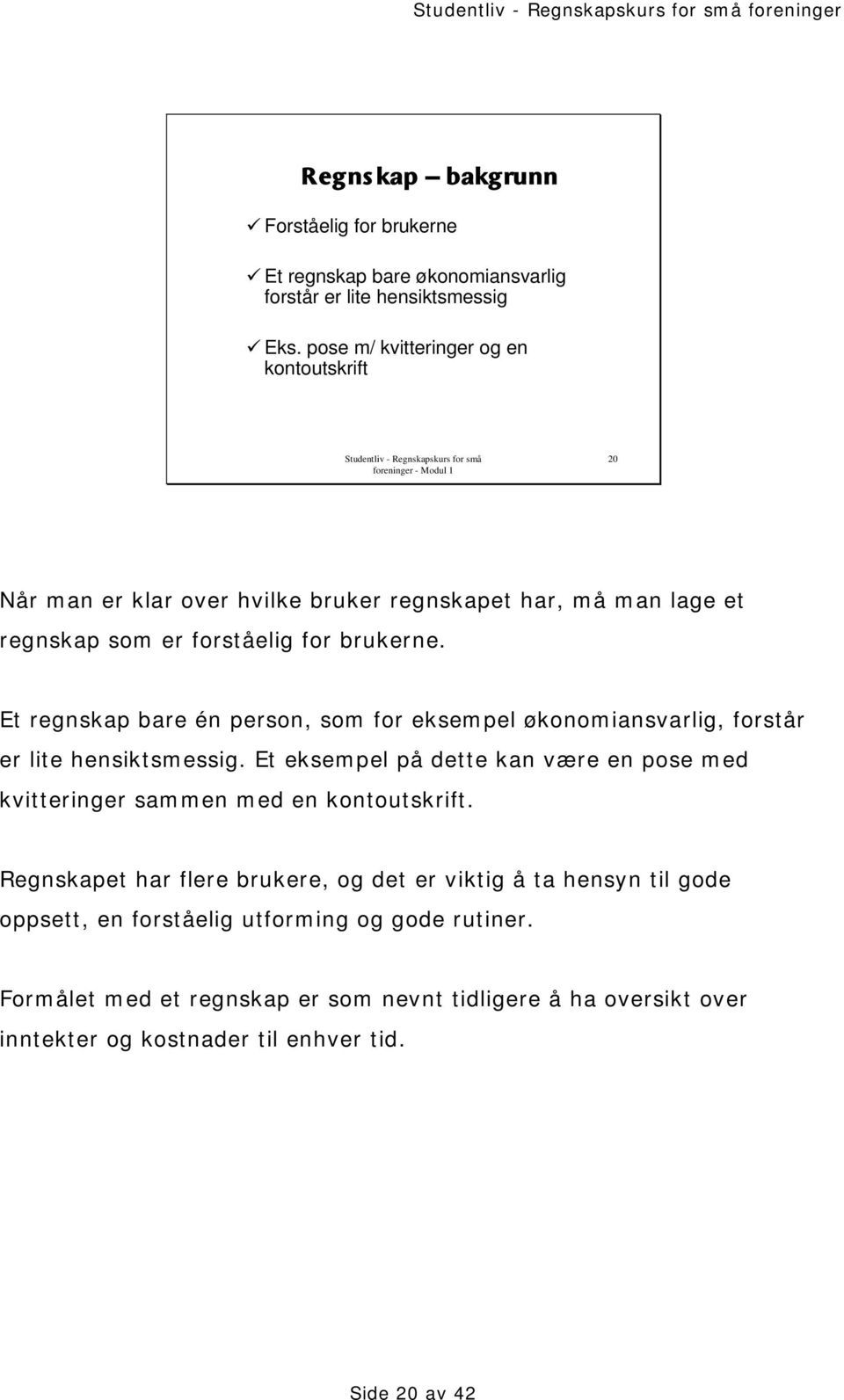 Et regnskap bare én person, som for eksempel økonomiansvarlig, forstår er lite hensiktsmessig.