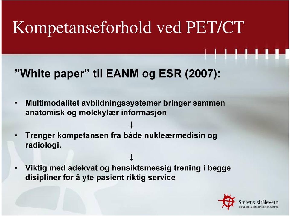 informasjon Trenger kompetansen fra både nukleærmedisin og radiologi.