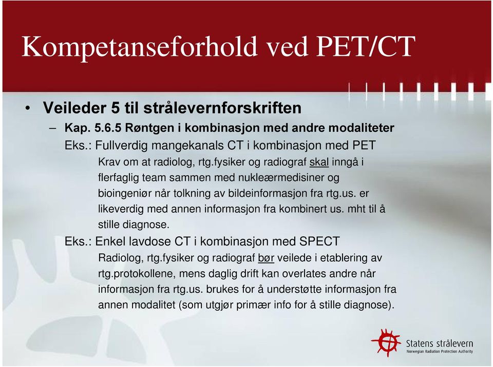 er likeverdig med annen informasjon fra kombinert us. mht til å stille diagnose. Eks.: Enkel lavdose CT i kombinasjon med SPECT Radiolog, rtg.