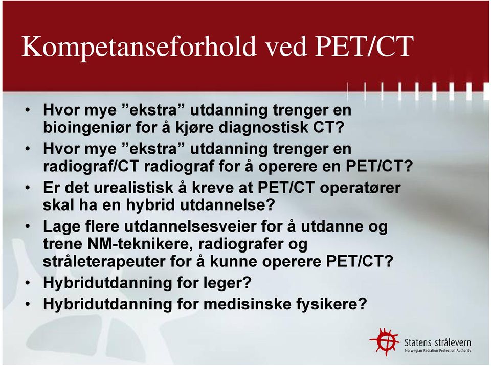 Er det urealistisk å kreve at PET/CT operatører skal ha en hybrid utdannelse?