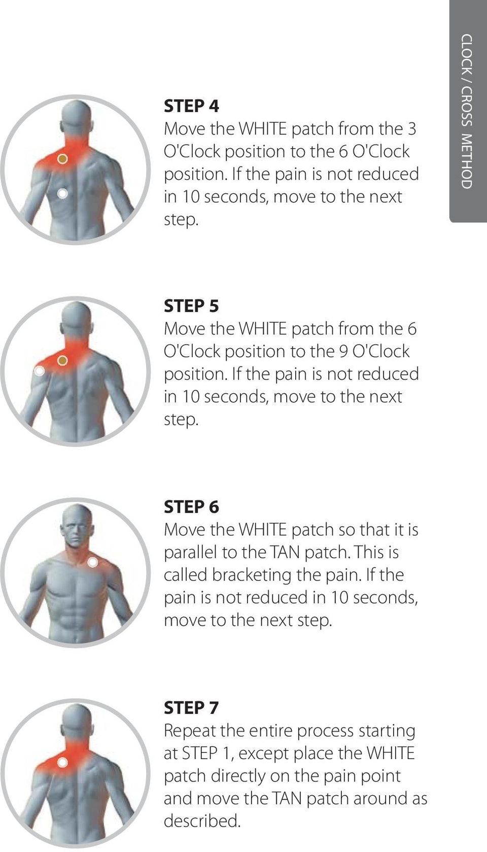 If the pain is not reduced in 10 seconds, move to the next step. STEP 6 Move the WHITE patch so that it is parallel to the TAN patch.