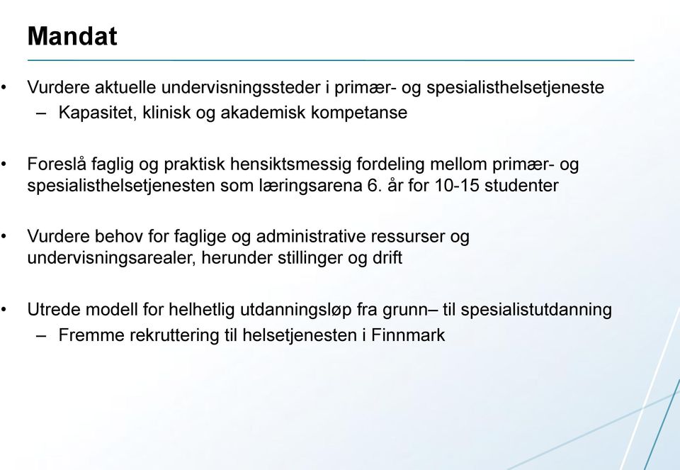 år for 10-15 studenter Vurdere behov for faglige og administrative ressurser og undervisningsarealer, herunder stillinger