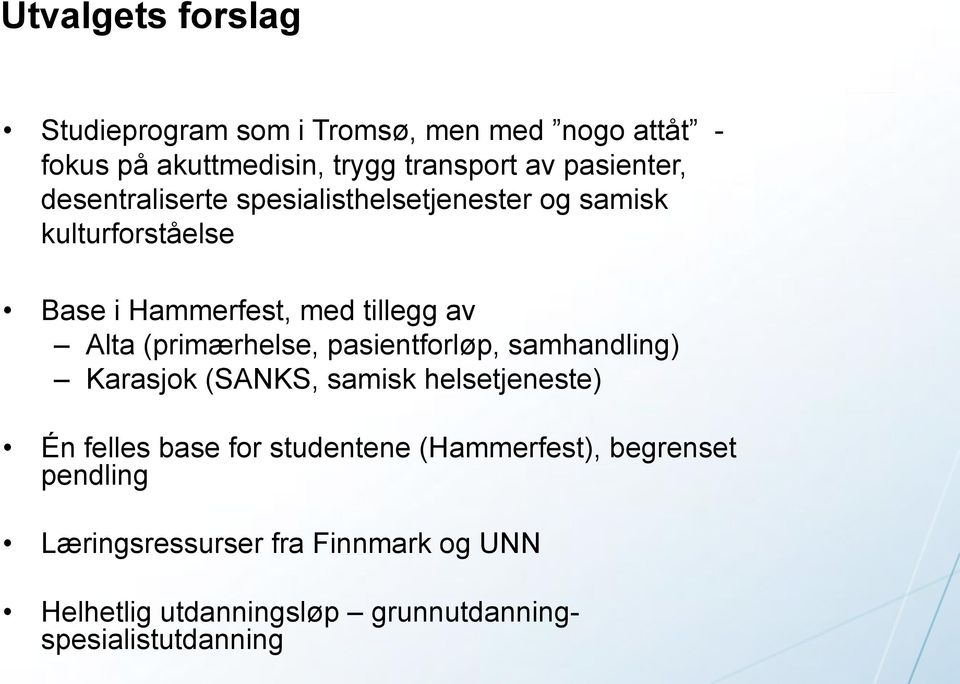 Alta (primærhelse, pasientforløp, samhandling) Karasjok (SANKS, samisk helsetjeneste) Én felles base for studentene