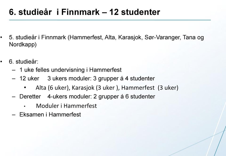 studieår: 1 uke felles undervisning i Hammerfest 12 uker 3 ukers moduler: 3 grupper á 4