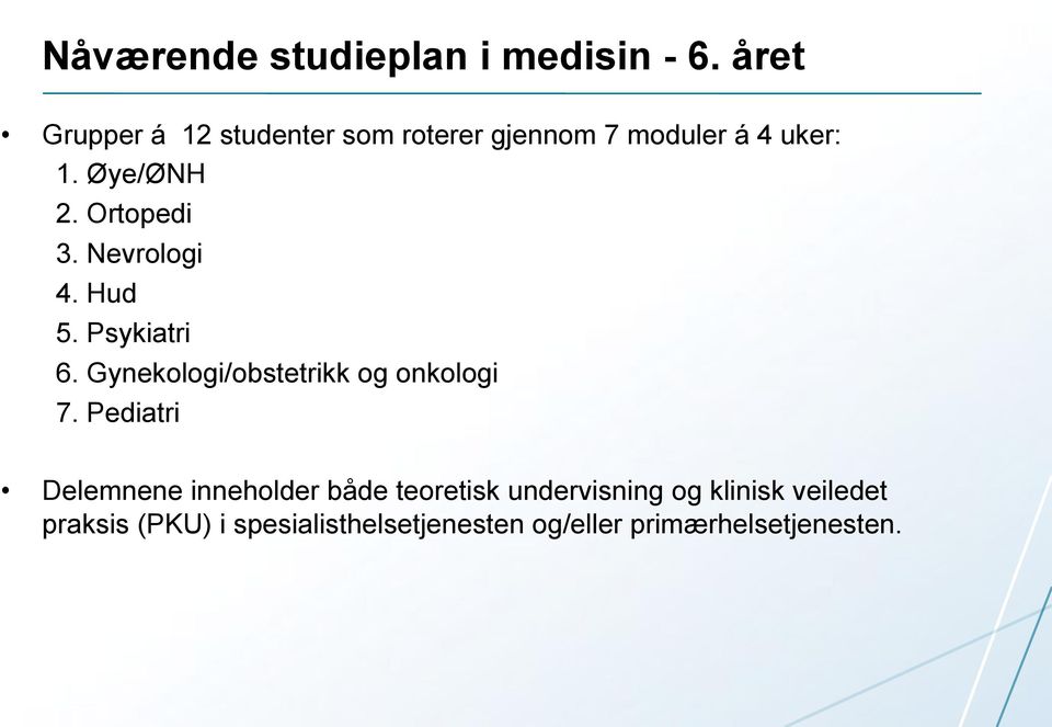 Ortopedi 3. Nevrologi 4. Hud 5. Psykiatri 6. Gynekologi/obstetrikk og onkologi 7.