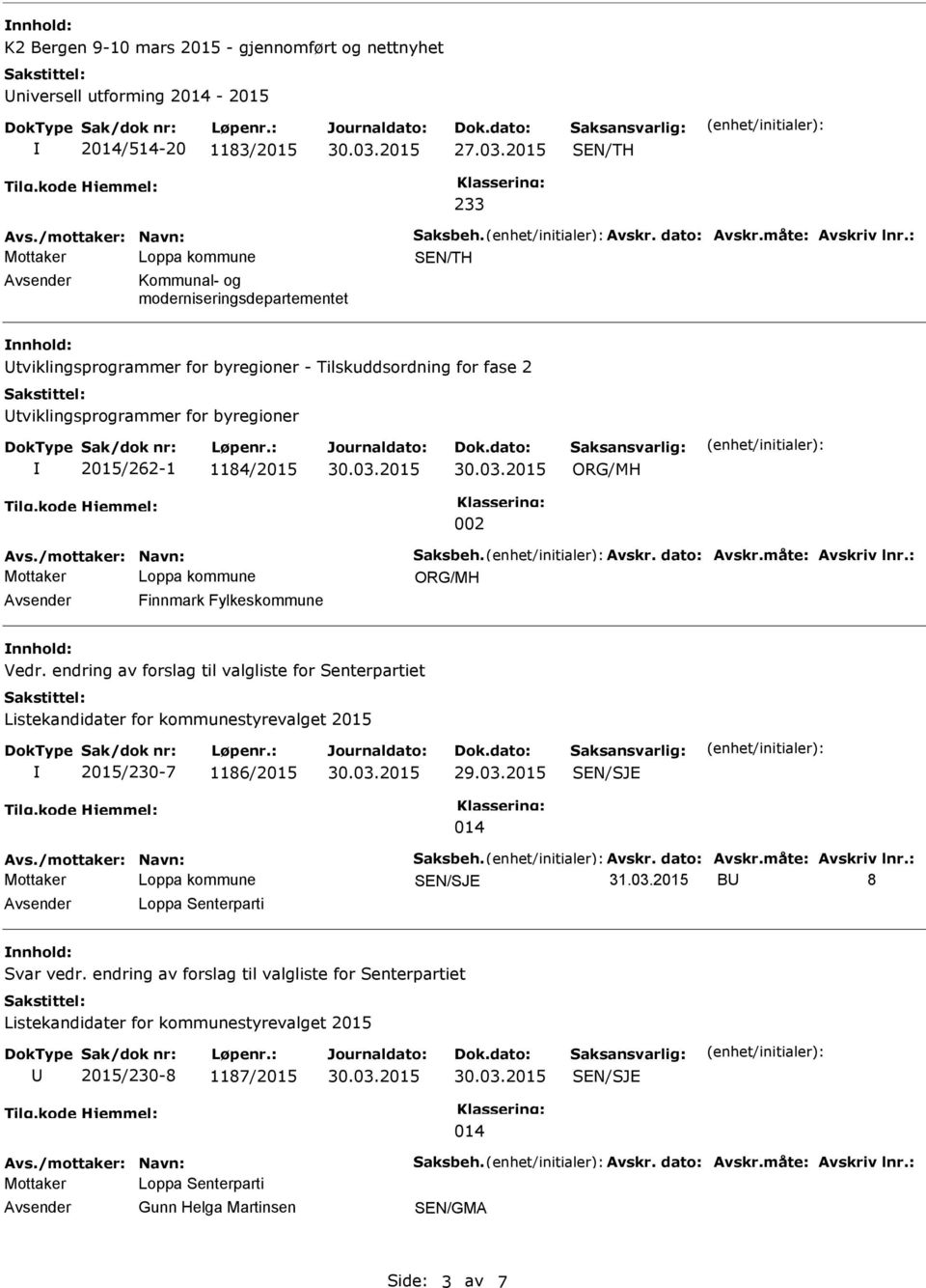 1184/2015 002 Finnmark Fylkeskommune nnhold: Vedr. endring av forslag til valgliste for Senterpartiet 2015/230-7 1186/2015 29.03.