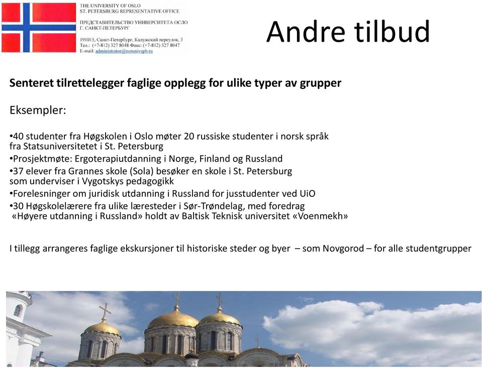 Petersburg som underviser i Vygotskys pedagogikk Forelesninger om juridisk utdanning i Russland for jusstudenter ved UiO 30 Høgskolelærere fra ulike læresteder i