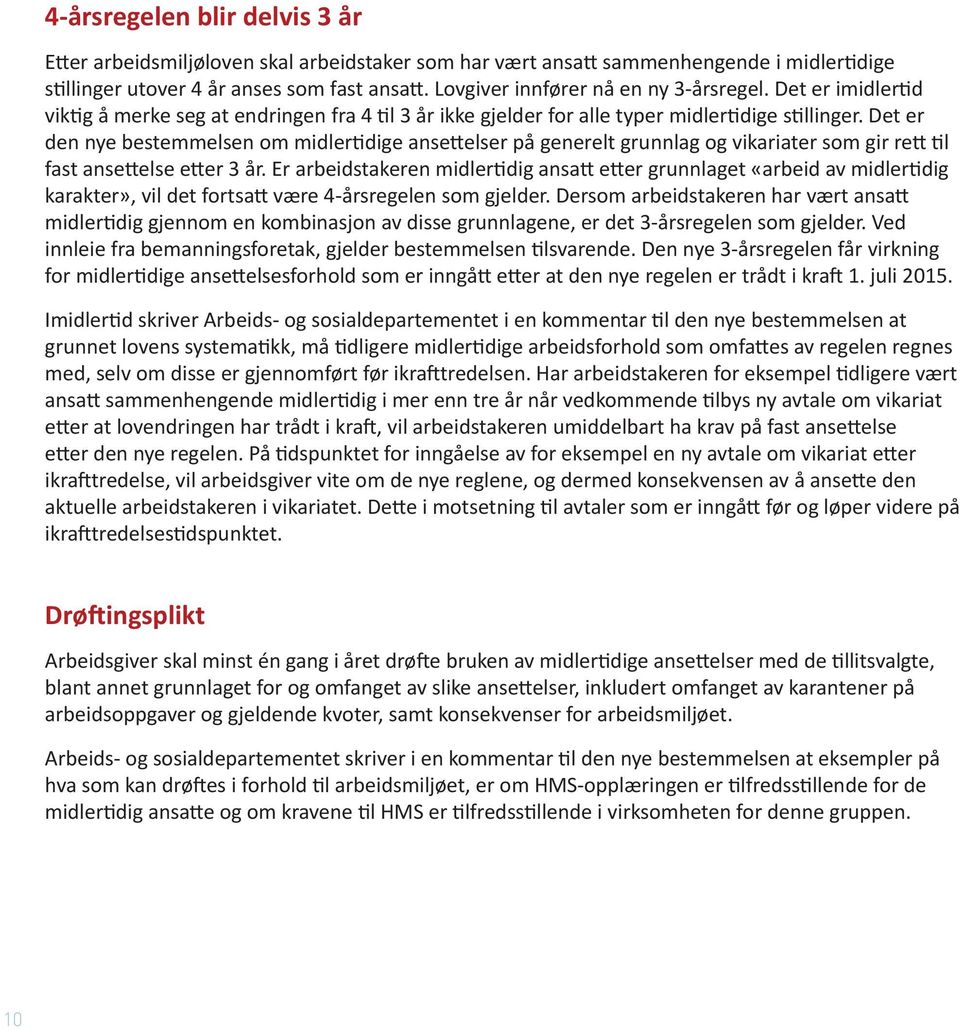 Det er den nye bestemmelsen om midlertidige ansettelser på generelt grunnlag og vikariater som gir rett til fast ansettelse etter 3 år.