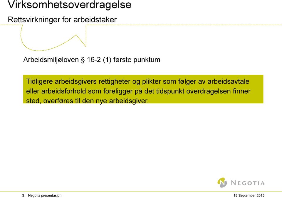 følger av arbeidsavtale eller arbeidsforhold som foreligger på det tidspunkt