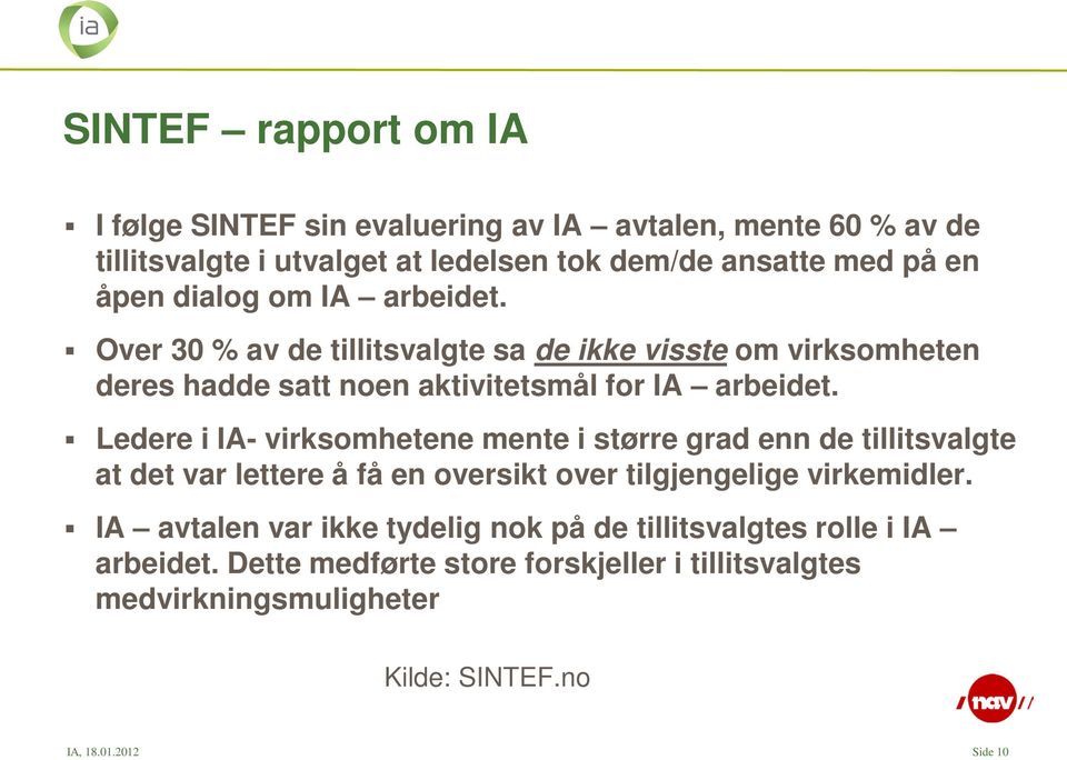 Ledere i IA- virksomhetene mente i større grad enn de tillitsvalgte at det var lettere å få en oversikt over tilgjengelige virkemidler.