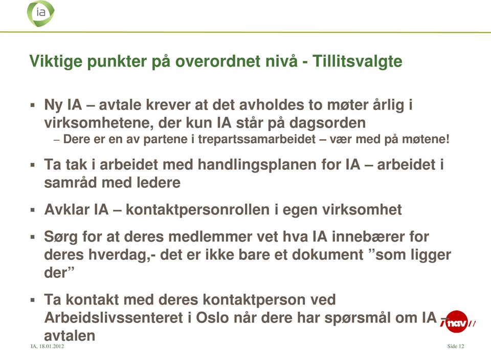 Ta tak i arbeidet med handlingsplanen for IA arbeidet i samråd med ledere Avklar IA kontaktpersonrollen i egen virksomhet Sørg for at deres