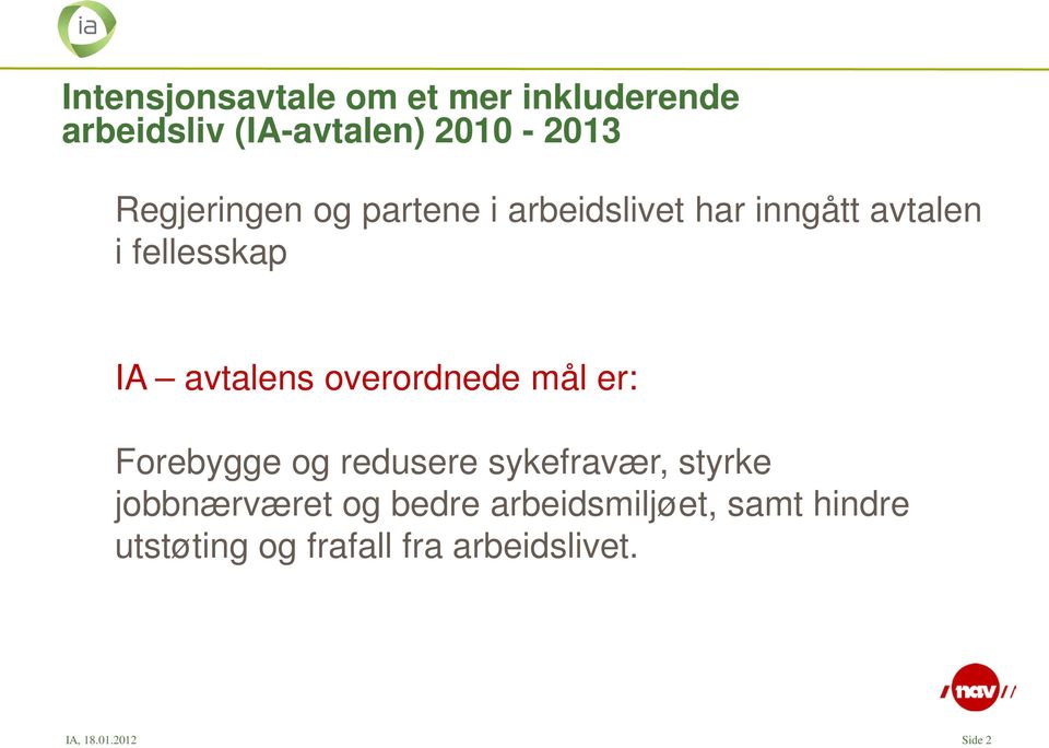 avtalens overordnede mål er: Forebygge og redusere sykefravær, styrke