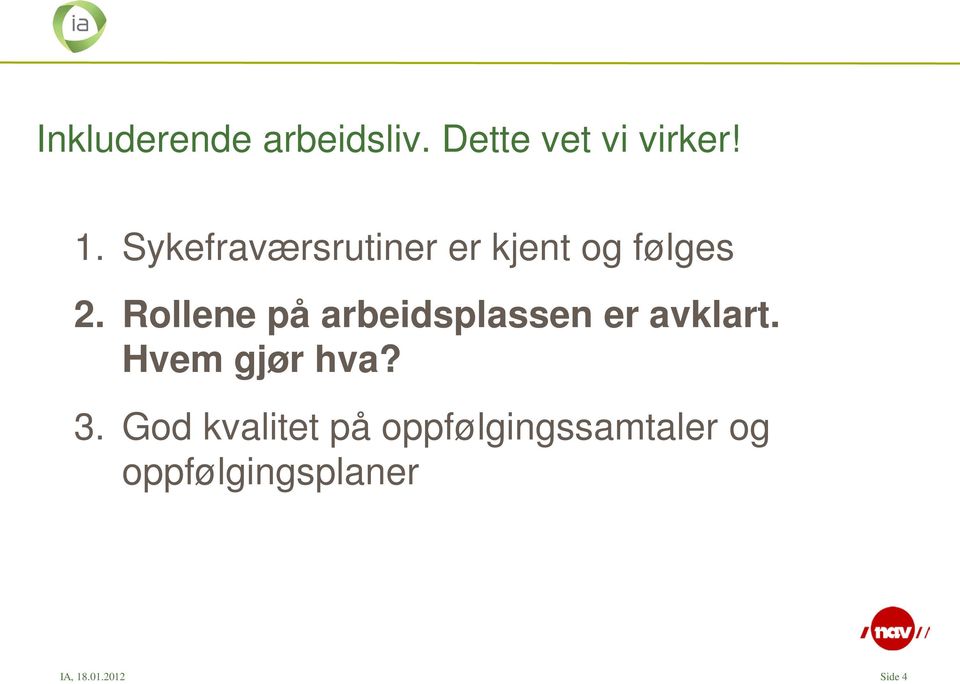 Rollene på arbeidsplassen er avklart. Hvem gjør hva? 3.