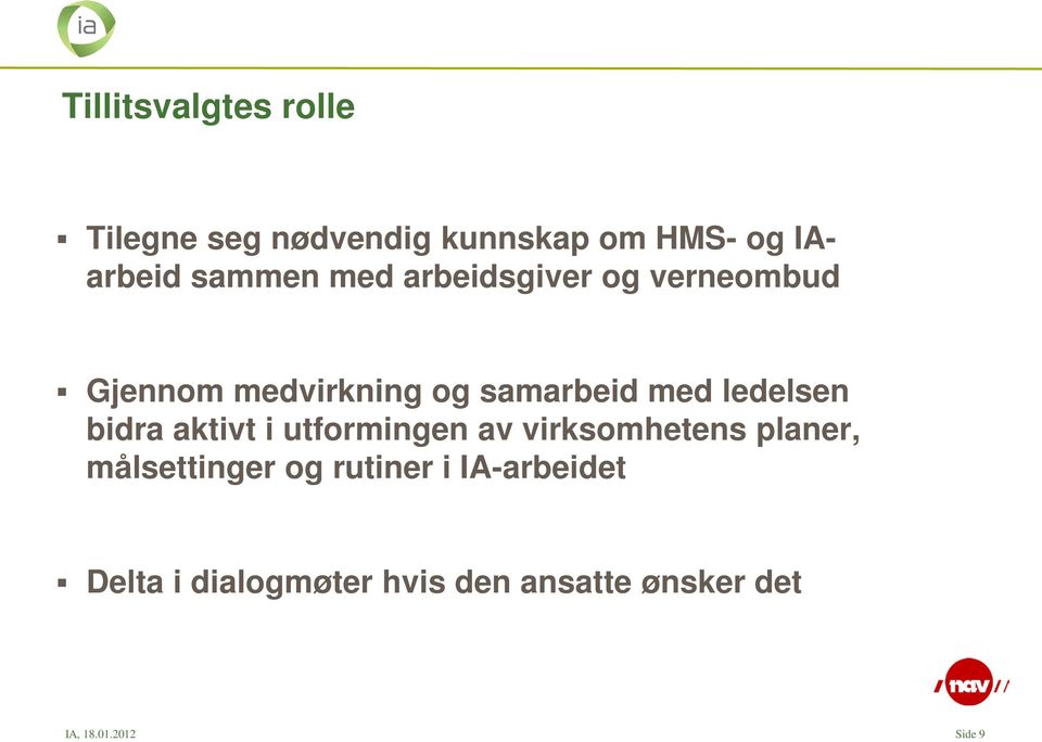 bidra aktivt i utformingen av virksomhetens planer, målsettinger og rutiner i