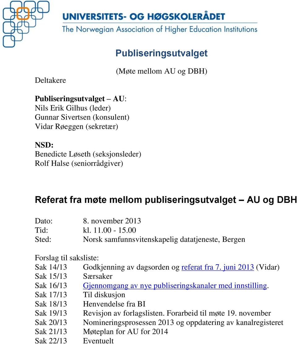 00 Sted: Norsk samfunnsvitenskapelig datatjeneste, Bergen Forslag til saksliste: Sak 14/13 Godkjenning av dagsorden og referat fra 7.