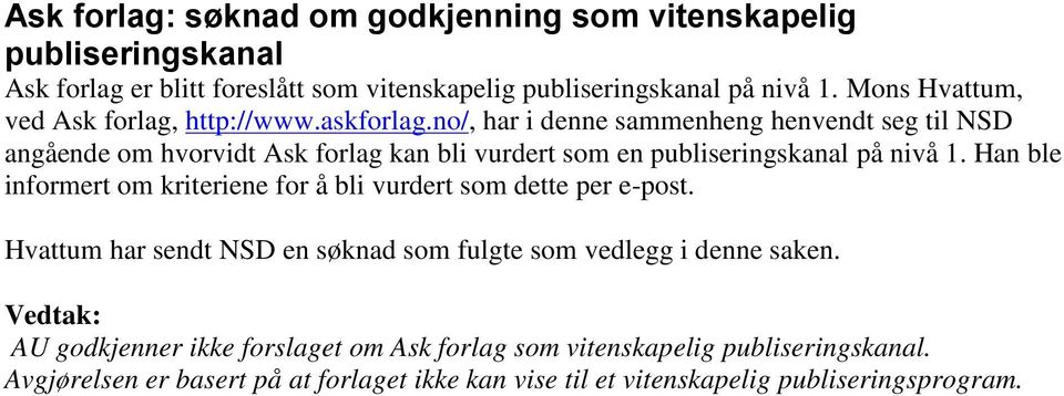 no/, har i denne sammenheng henvendt seg til NSD angående om hvorvidt Ask forlag kan bli vurdert som en publiseringskanal på nivå 1.