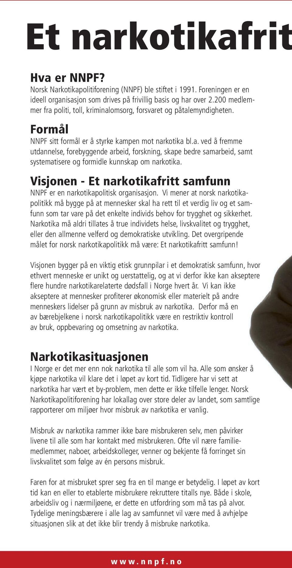 Visjonen - Et narkotikafritt samfunn NNPF er en narkotikapolitisk organisasjon.