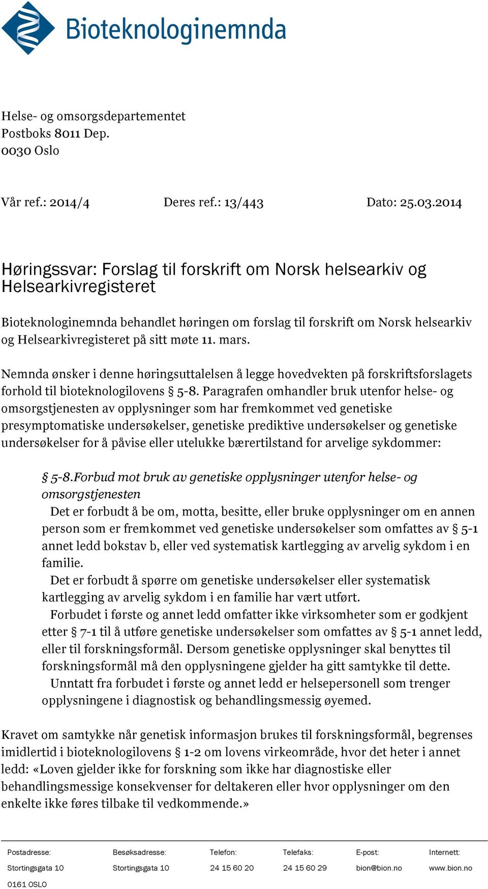 2014 Høringssvar: Forslag til forskrift om Norsk helsearkiv og Helsearkivregisteret Bioteknologinemnda behandlet høringen om forslag til forskrift om Norsk helsearkiv og Helsearkivregisteret på sitt