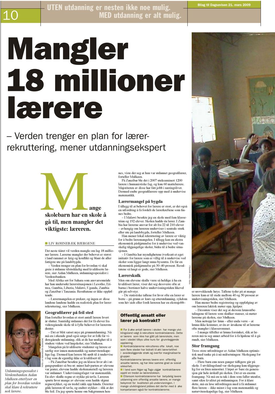 Foto: Liv Røhnebæk Bjergene n Liv Røhnebæk Bjergene Det neste tiåret vil verden mangle om lag 18 millioner lærere.