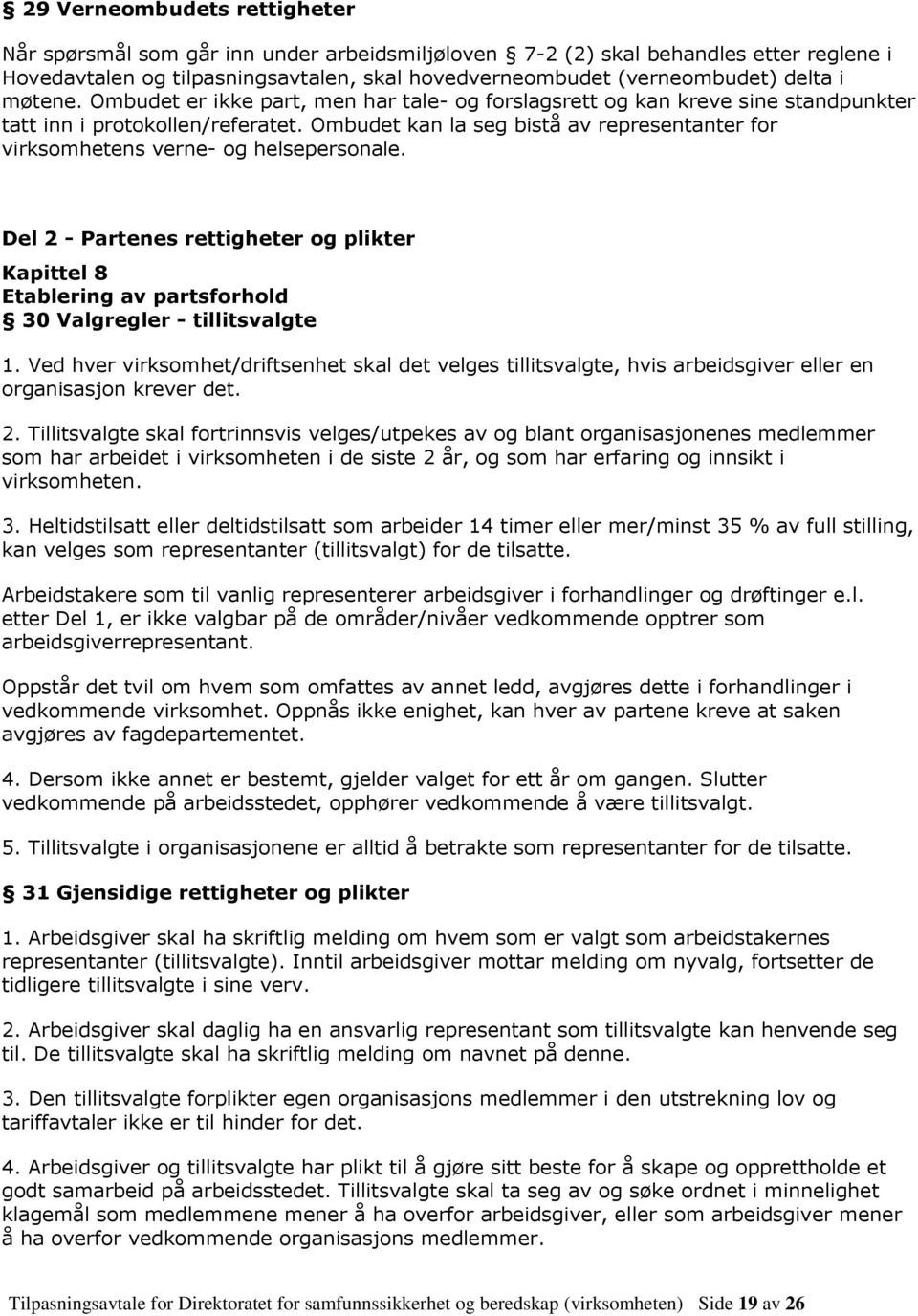 Ombudet kan la seg bistå av representanter for virksomhetens verne- og helsepersonale. Del 2 - Partenes rettigheter og plikter Kapittel 8 Etablering av partsforhold 30 Valgregler - tillitsvalgte 1.