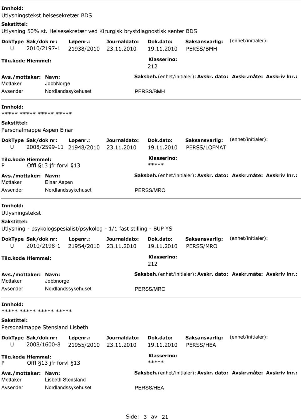 ersonalmappe Aspen Einar 2008/2599-11 21948/2010 ERSS/LOFMAT Mottaker Einar Aspen ERSS/MRO tlysningstekst tlysning -