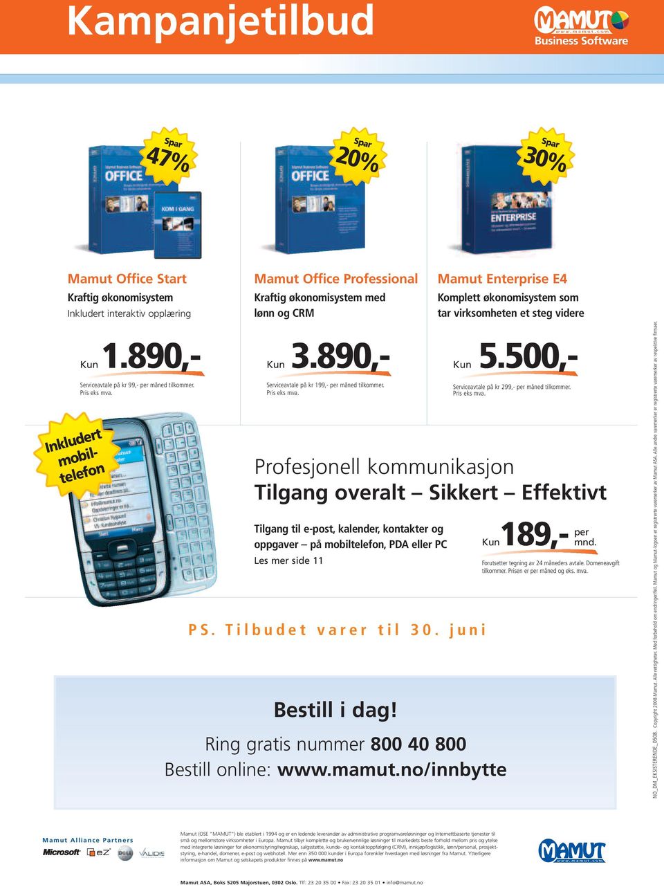 Tilgang til e-post, kalender, kontakter og oppgaver på mobiltelefon, PDA eller PC Les mer side 11 PS. Tilbudet varer til 30. juni Bestill i dag!