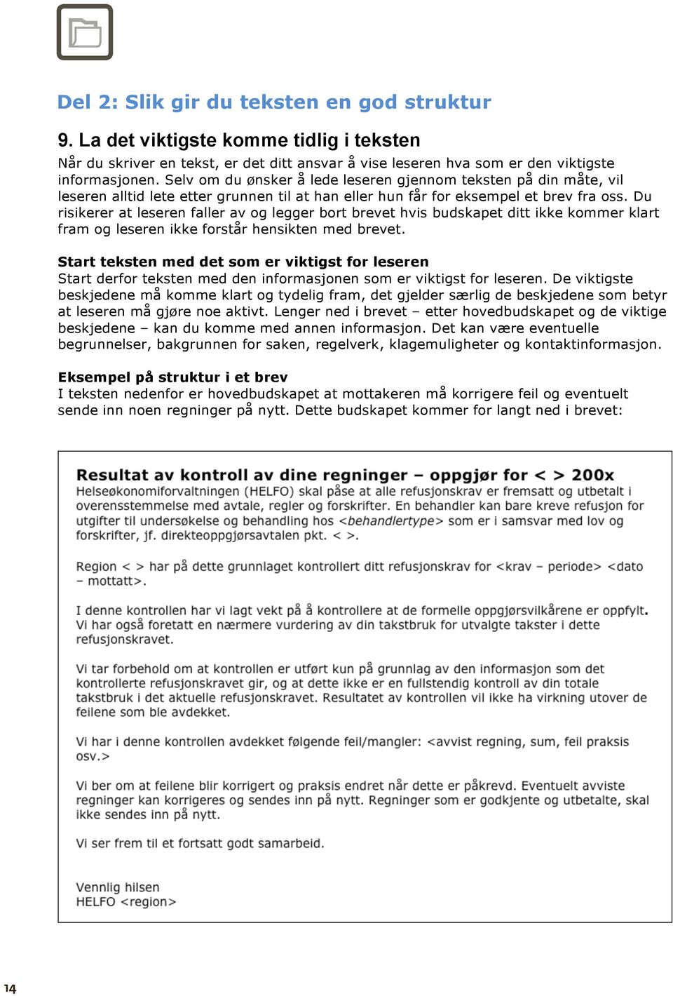 La det viktigste Selv om komme du ønsker tidlig å lede i leseren teksten gjennom teksten på din måte, vil Når leseren du skriver alltid lete en tekst, etter grunnen er det ditt til ansvar at han