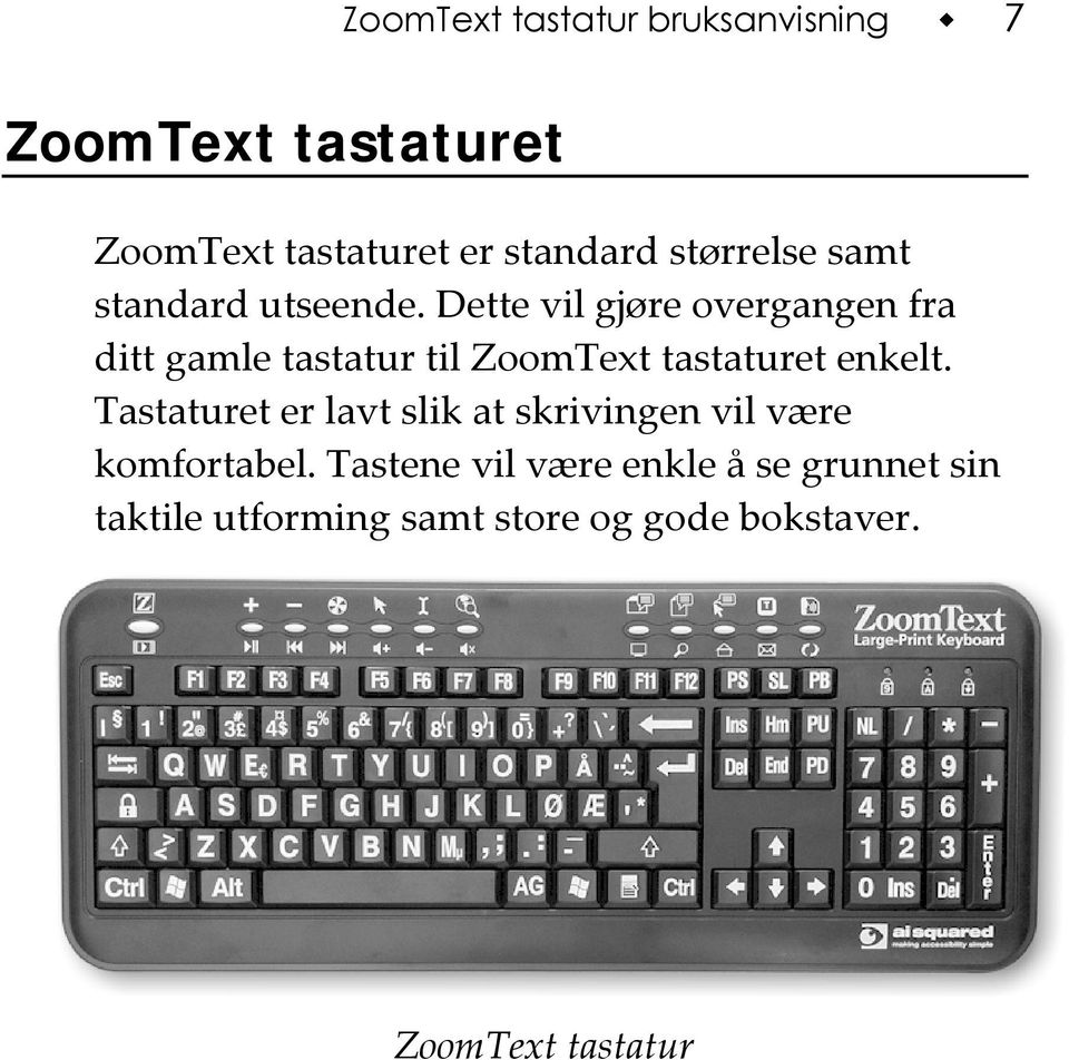 Dette vil gjøre overgangen fra ditt gamle tastatur til ZoomText tastaturet enkelt.