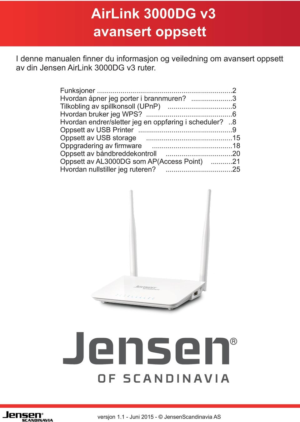 ...6 Hvordan endrer/sletter jeg en oppføring i scheduler?..8 Oppsett av USB Printer Oppsett av USB storage...9...15 Oppgradering av firmware.