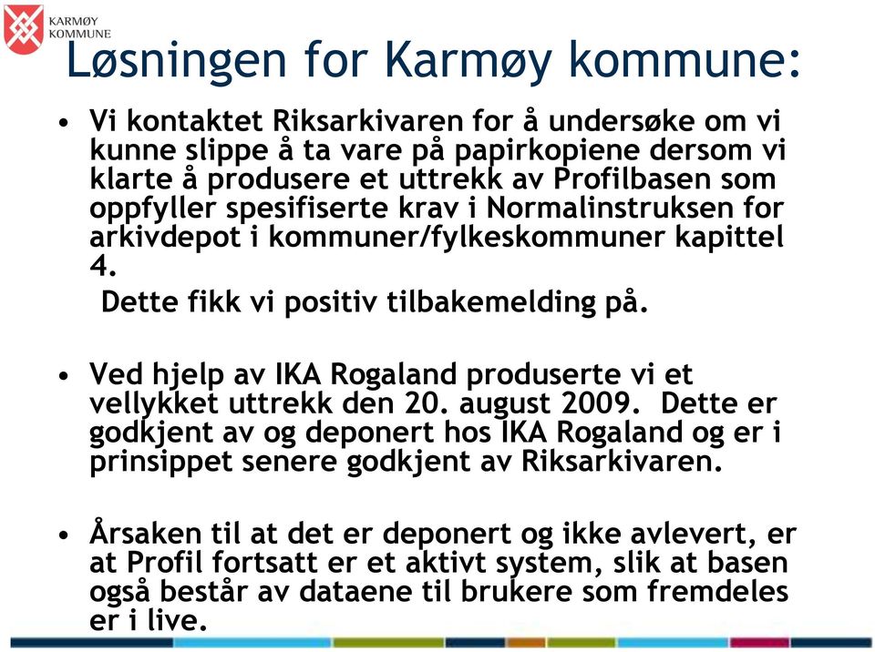 Ved hjelp av IKA Rogaland produserte vi et vellykket uttrekk den 20. august 2009.