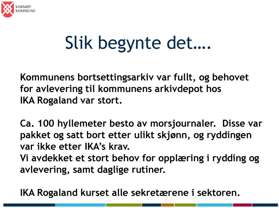 Rogaland var stort. Ca. 100 hyllemeter besto av morsjournaler.