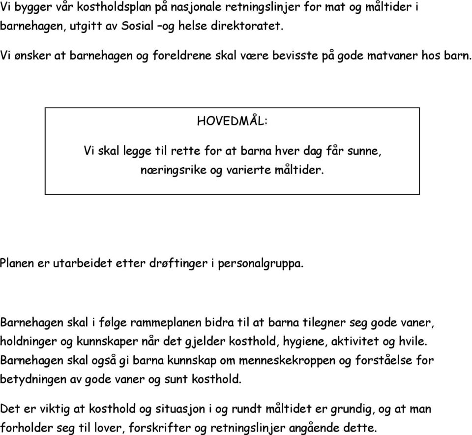 Planen er utarbeidet etter drøftinger i personalgruppa.