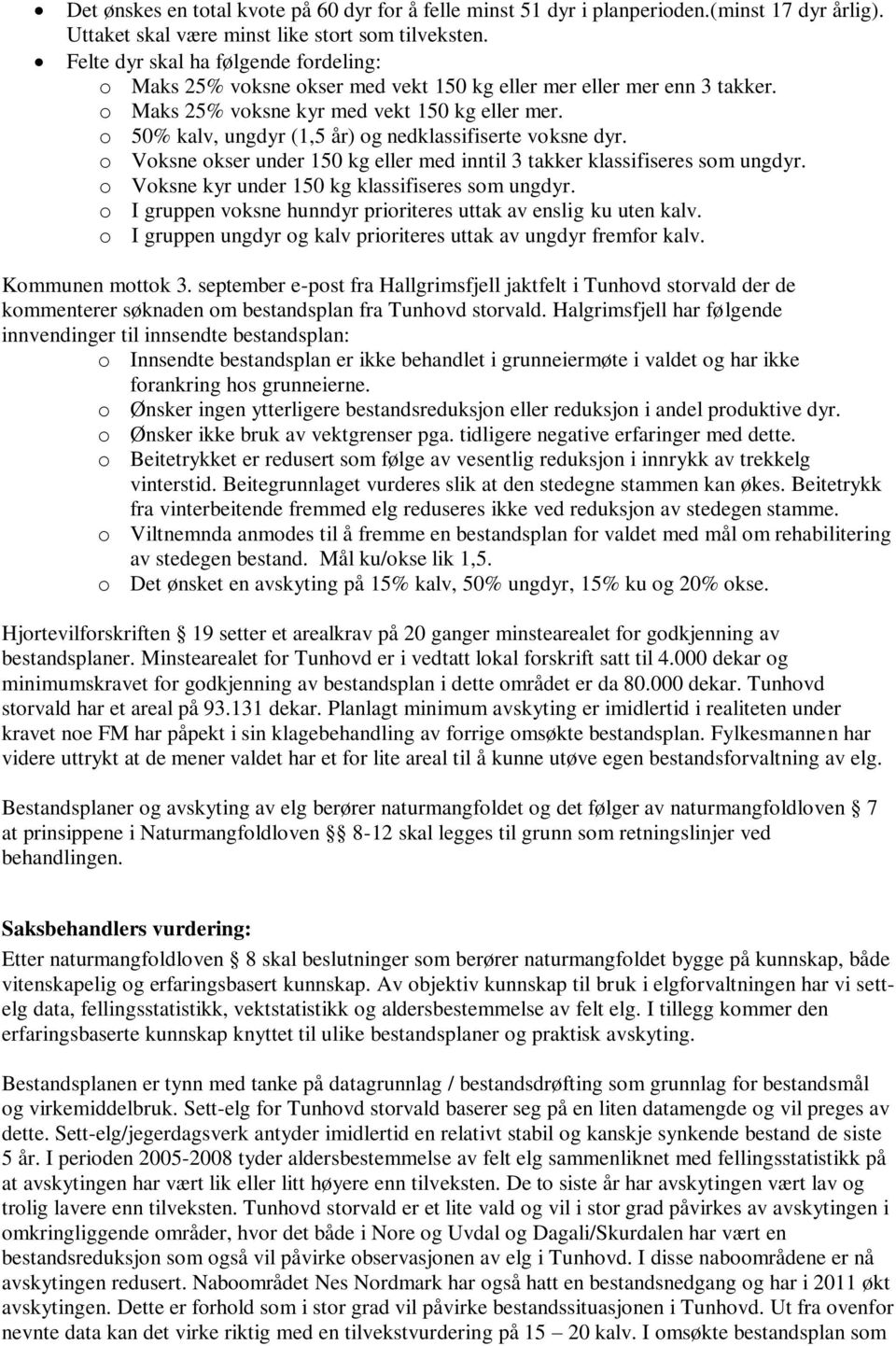 o 50% kalv, ungdyr (1,5 år) og nedklassifiserte voksne dyr. o Voksne okser under 150 kg eller med inntil 3 takker klassifiseres som ungdyr. o Voksne kyr under 150 kg klassifiseres som ungdyr.