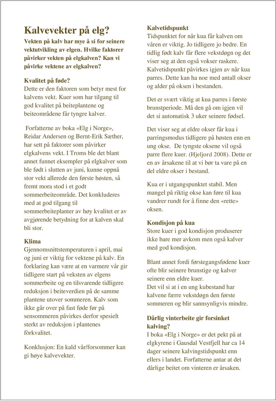 Forfattrn av boka «Elg i Norg», Ridar Andrsn og Brnt-Erik Sæthr, har stt på faktorr som påvirkr lgkalvns vkt.