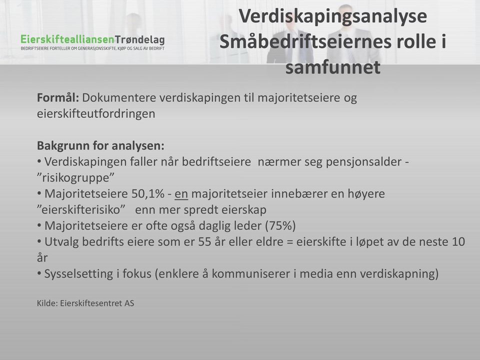 innebærer en høyere eierskifterisiko enn mer spredt eierskap Majoritetseiere er ofte også daglig leder (75%) Utvalg bedrifts eiere som er 55 år