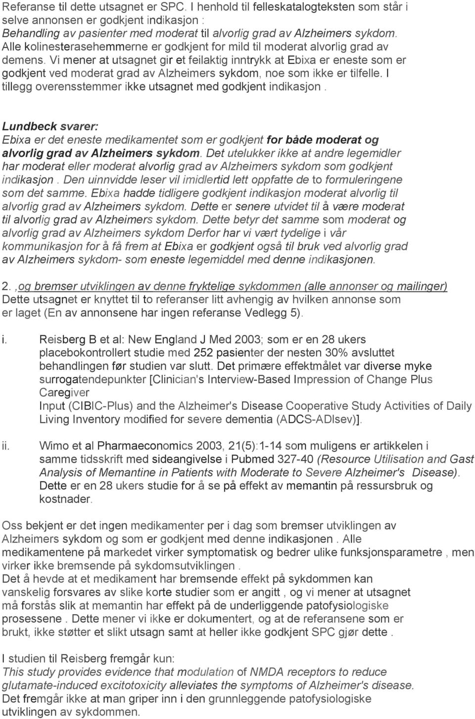 Vi mener at utsagnet gir et feilaktig inntrykk at Ebixa er eneste som er godkjent ved moderat grad av Alzheimers sykdom, noe som ikke er tilfelle.