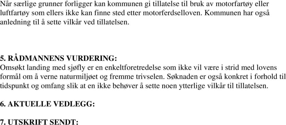 RÅDMANNENS VURDERING: Omsøkt landing med sjøfly er en enkeltforetredelse som ikke vil være i strid med lovens formål om å verne