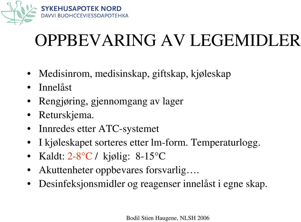 Innredes etter ATC-systemet I kjøleskapet sorteres etter lm-form. Temperaturlogg.